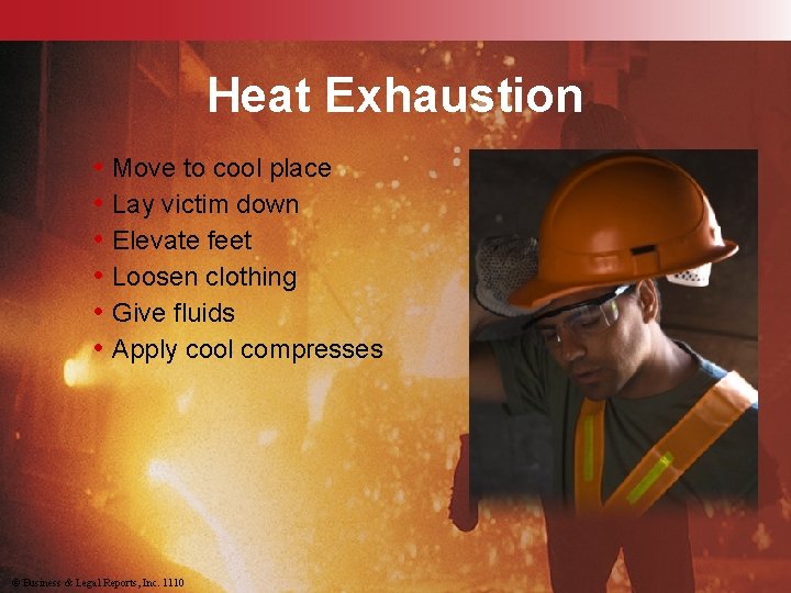 Heat Exhaustion • Move to cool place • Lay victim down • Elevate feet