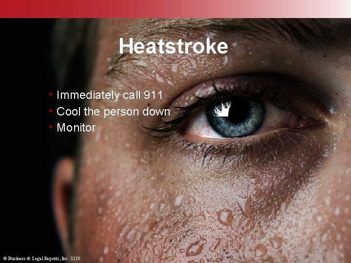 Heatstroke • Immediately call 911 • Cool the person down • Monitor © Business