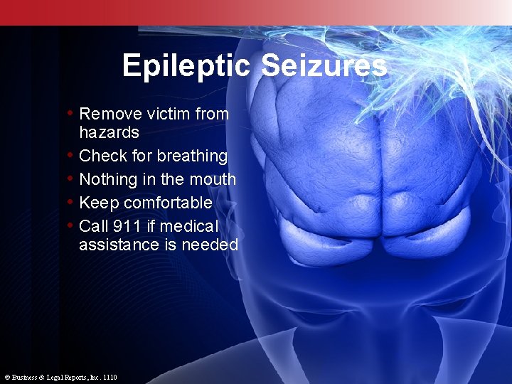Epileptic Seizures • Remove victim from • • hazards Check for breathing Nothing in