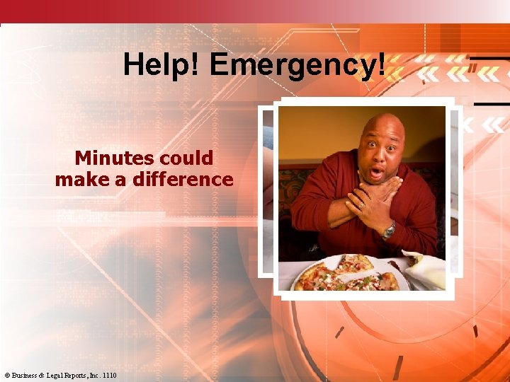 Help! Emergency! Minutes could make a difference © Business & Legal Reports, Inc. 1110