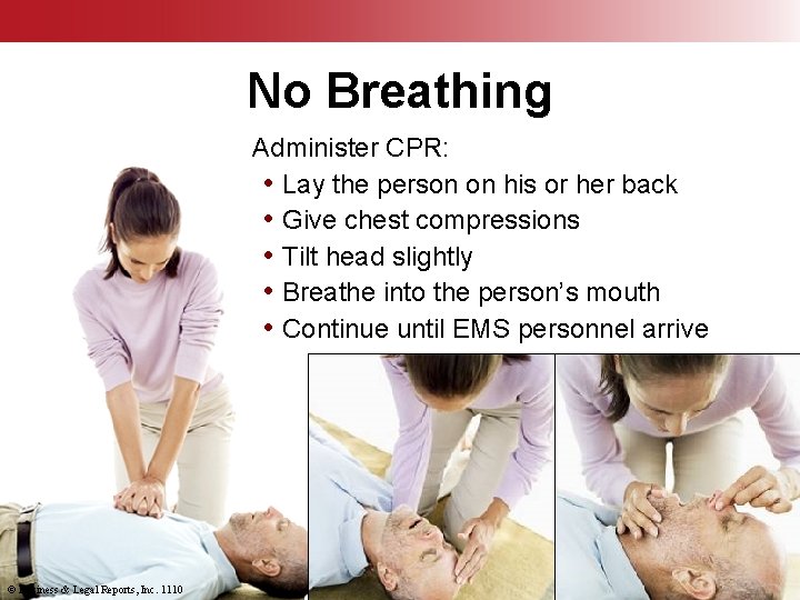 No Breathing Administer CPR: • Lay the person on his or her back •