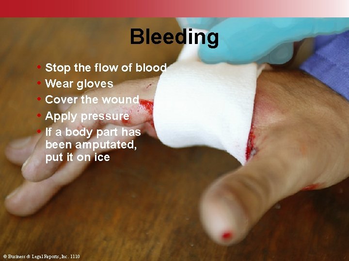 Bleeding • Stop the flow of blood • Wear gloves • Cover the wound