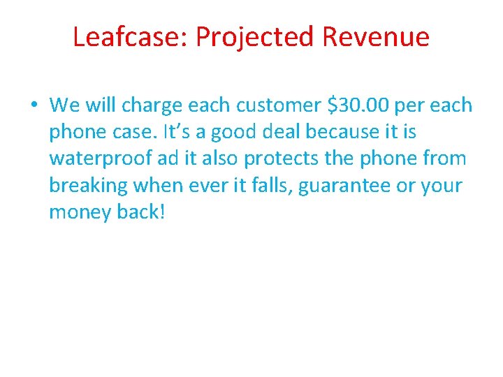 Leafcase: Projected Revenue • We will charge each customer $30. 00 per each phone