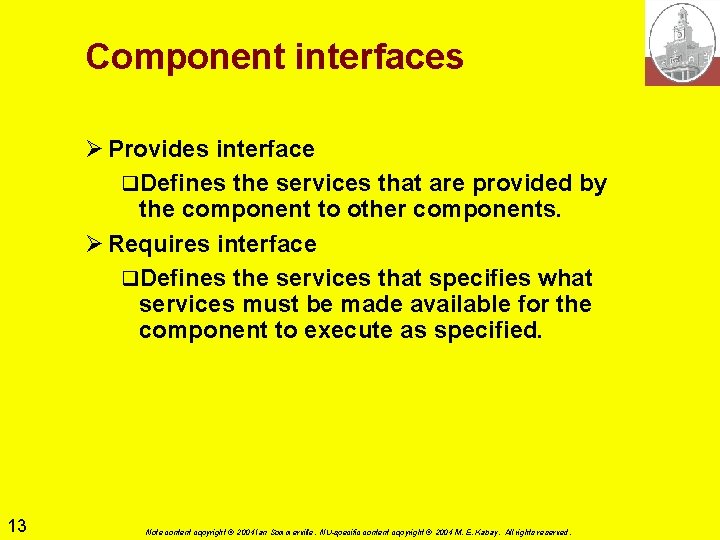 Component interfaces Ø Provides interface q. Defines the services that are provided by the