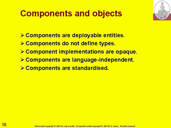 Components and objects Ø Components are deployable entities. Ø Components do not define types.