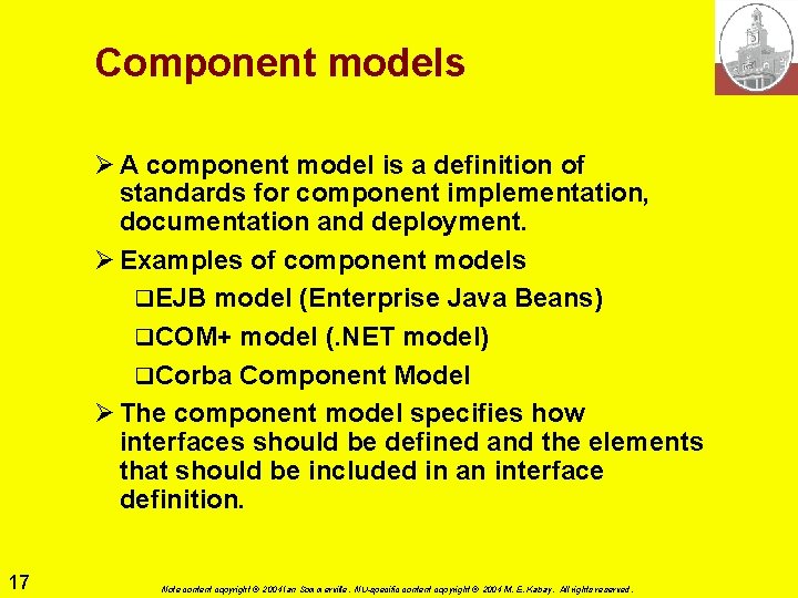 Component models Ø A component model is a definition of standards for component implementation,