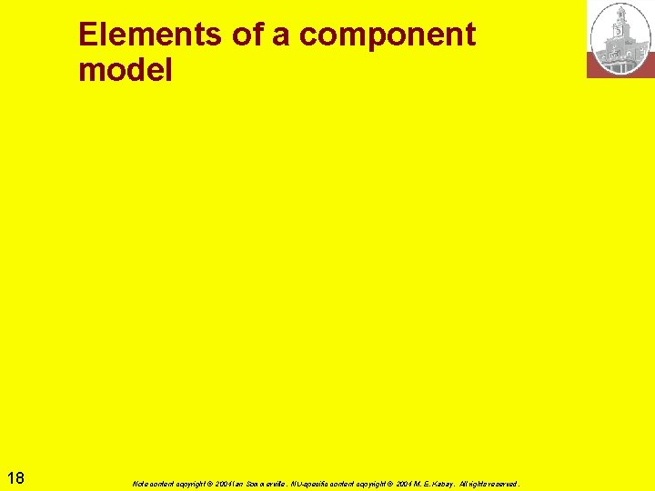 Elements of a component model 18 Note content copyright © 2004 Ian Sommerville. NU-specific