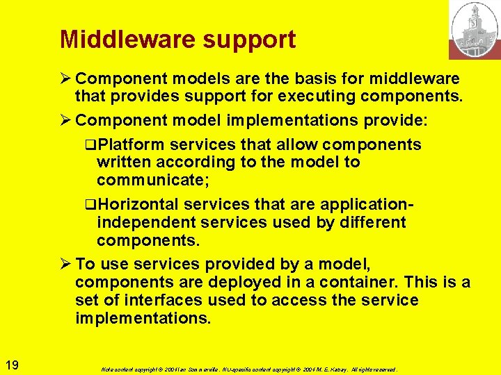 Middleware support Ø Component models are the basis for middleware that provides support for