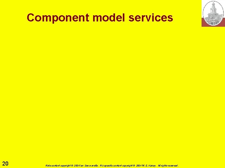 Component model services 20 Note content copyright © 2004 Ian Sommerville. NU-specific content copyright