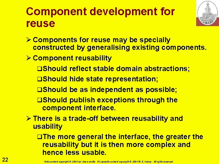 Component development for reuse Ø Components for reuse may be specially constructed by generalising