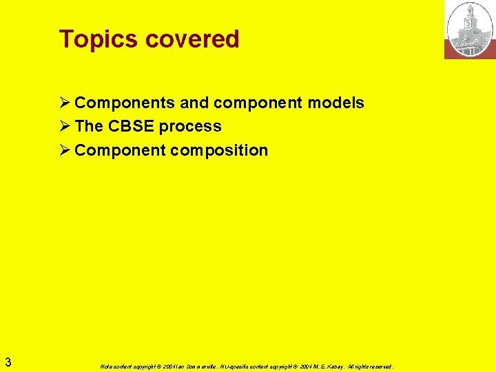 Topics covered Ø Components and component models Ø The CBSE process Ø Component composition