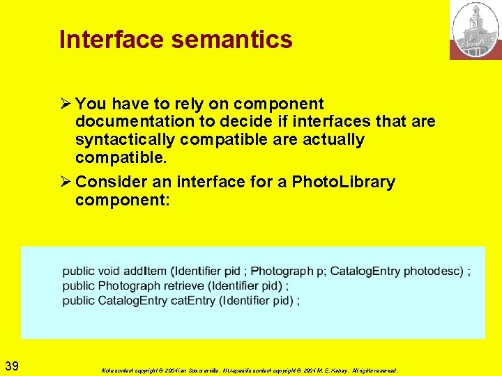 Interface semantics Ø You have to rely on component documentation to decide if interfaces