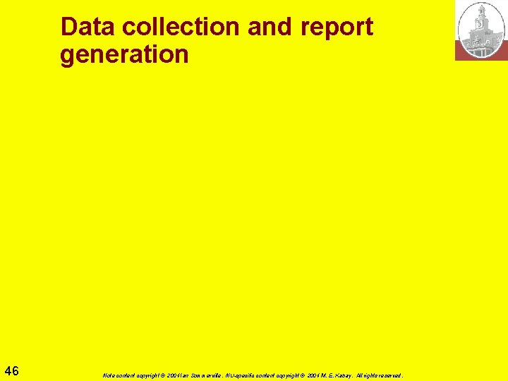 Data collection and report generation 46 Note content copyright © 2004 Ian Sommerville. NU-specific