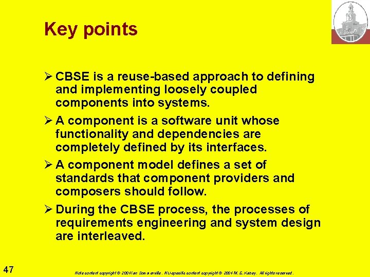 Key points Ø CBSE is a reuse-based approach to defining and implementing loosely coupled