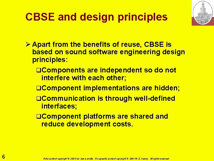 CBSE and design principles Ø Apart from the benefits of reuse, CBSE is based