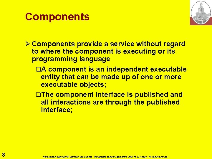 Components Ø Components provide a service without regard to where the component is executing