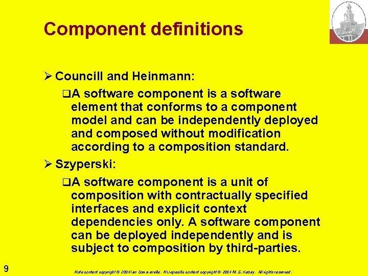 Component definitions Ø Councill and Heinmann: q. A software component is a software element