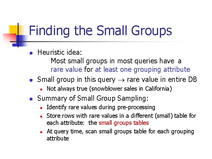 Finding the Small Groups n n Heuristic idea: Most small groups in most queries