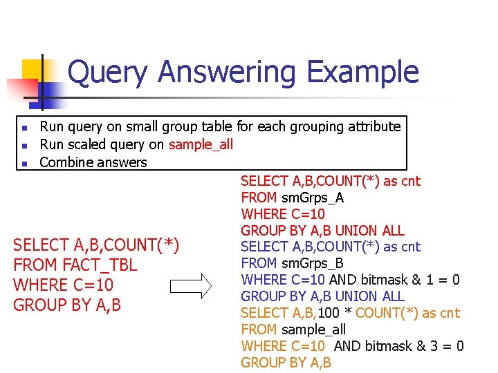 Query Answering Example Run query on small group table for each grouping attribute n