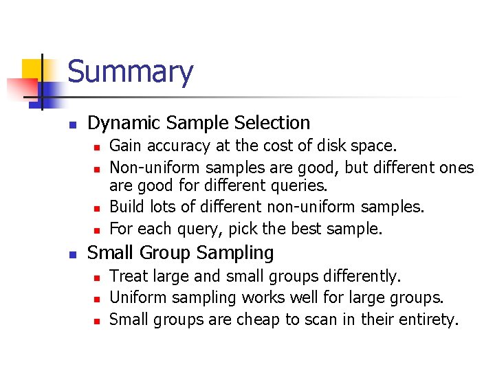 Summary n Dynamic Sample Selection n n Gain accuracy at the cost of disk
