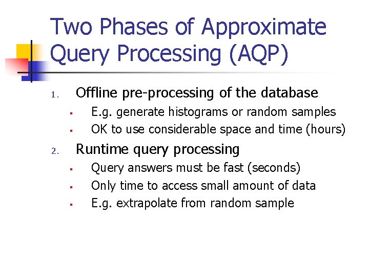 Two Phases of Approximate Query Processing (AQP) Offline pre-processing of the database 1. §