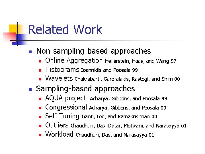Related Work n Non-sampling-based approaches n n Online Aggregation Hellerstein, Haas, and Wang 97