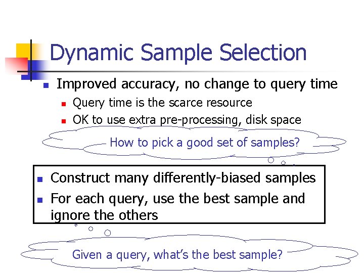 Dynamic Sample Selection n Improved accuracy, no change to query time n n Query