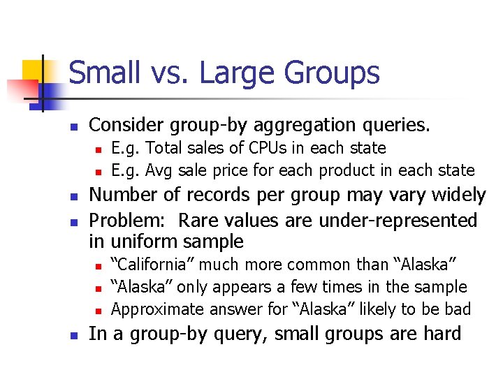 Small vs. Large Groups n Consider group-by aggregation queries. n n Number of records