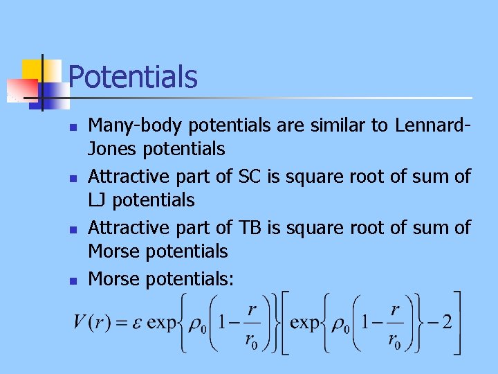 Potentials n n Many-body potentials are similar to Lennard. Jones potentials Attractive part of