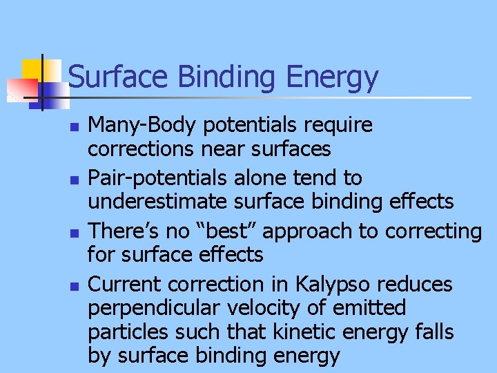 Surface Binding Energy n n Many-Body potentials require corrections near surfaces Pair-potentials alone tend