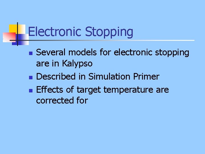 Electronic Stopping n n n Several models for electronic stopping are in Kalypso Described