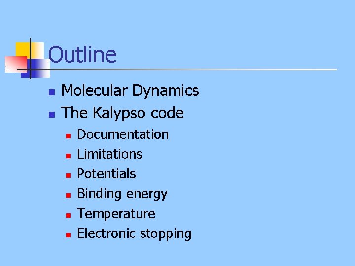 Outline n n Molecular Dynamics The Kalypso code n n n Documentation Limitations Potentials