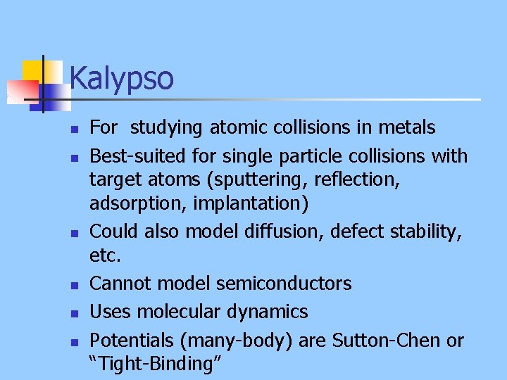 Kalypso n n n For studying atomic collisions in metals Best-suited for single particle