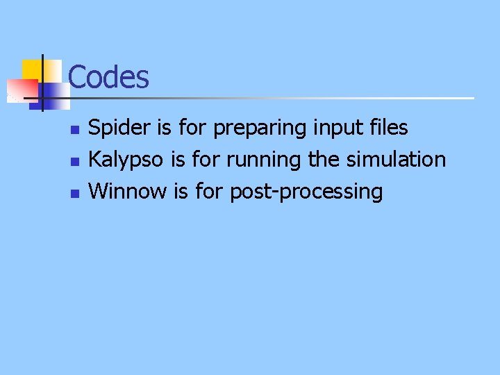 Codes n n n Spider is for preparing input files Kalypso is for running