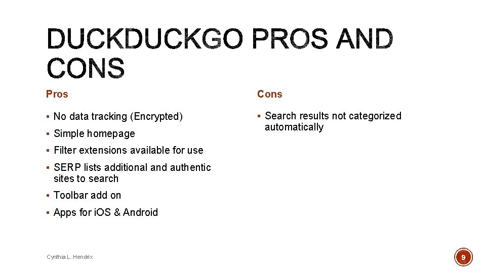 Pros Cons § No data tracking (Encrypted) § Search results not categorized § Simple