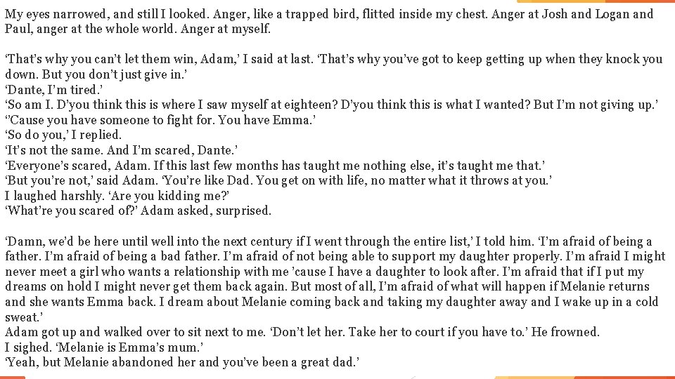 My eyes narrowed, and still I looked. Anger, like a trapped bird, flitted inside