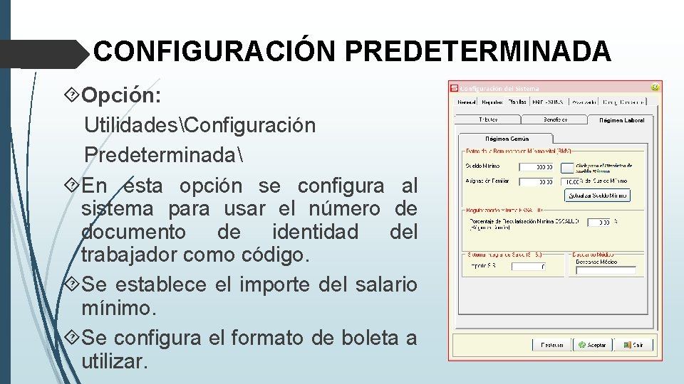 CONFIGURACIÓN PREDETERMINADA Opción: UtilidadesConfiguración Predeterminada En esta opción se configura al sistema para usar