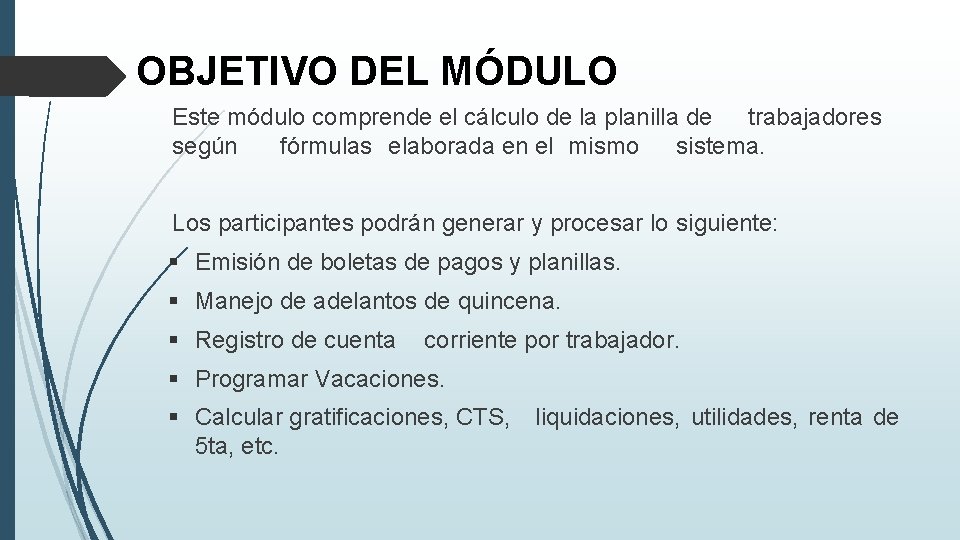 OBJETIVO DEL MÓDULO Este módulo comprende el cálculo de la planilla de trabajadores según