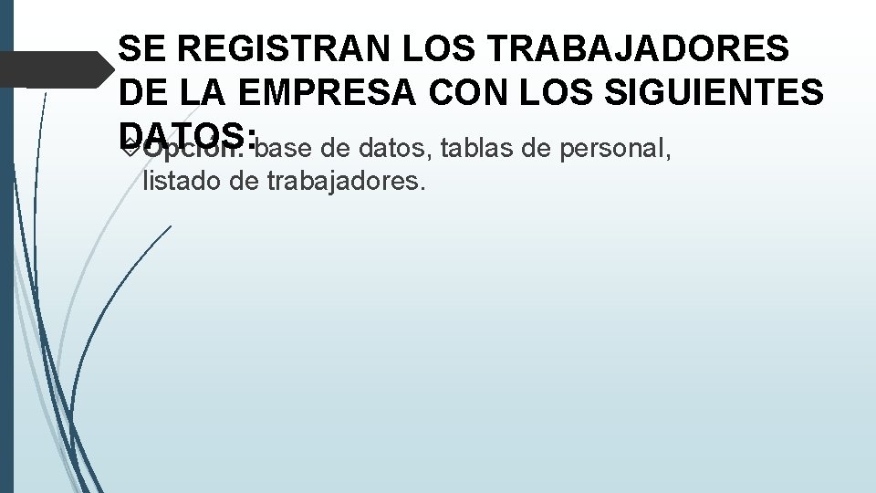 SE REGISTRAN LOS TRABAJADORES DE LA EMPRESA CON LOS SIGUIENTES DATOS: Opción: base de