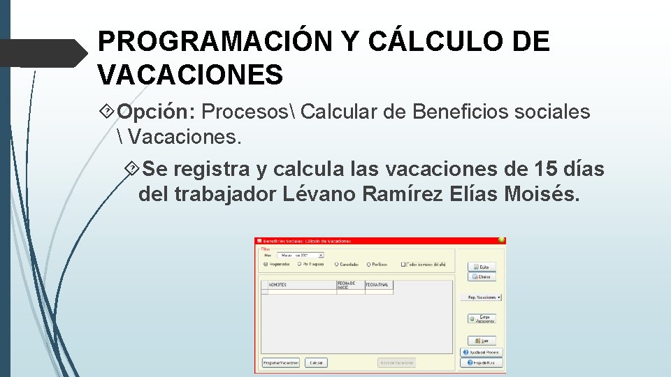 PROGRAMACIÓN Y CÁLCULO DE VACACIONES Opción: Procesos Calcular de Beneficios sociales  Vacaciones. Se