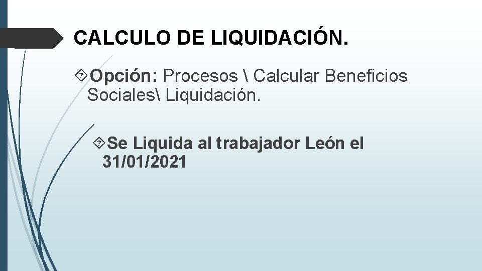 CALCULO DE LIQUIDACIÓN. Opción: Procesos  Calcular Beneficios Sociales Liquidación. Se Liquida al trabajador