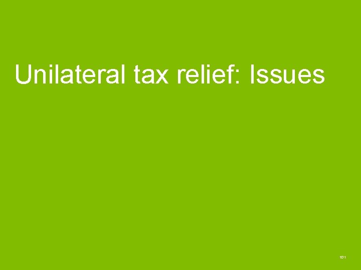 Unilateral tax relief: Issues 101 