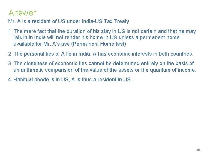 Answer Mr. A is a resident of US under India-US Tax Treaty 1. The