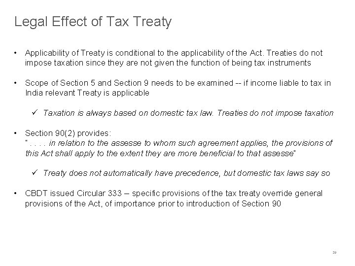 Legal Effect of Tax Treaty • Applicability of Treaty is conditional to the applicability