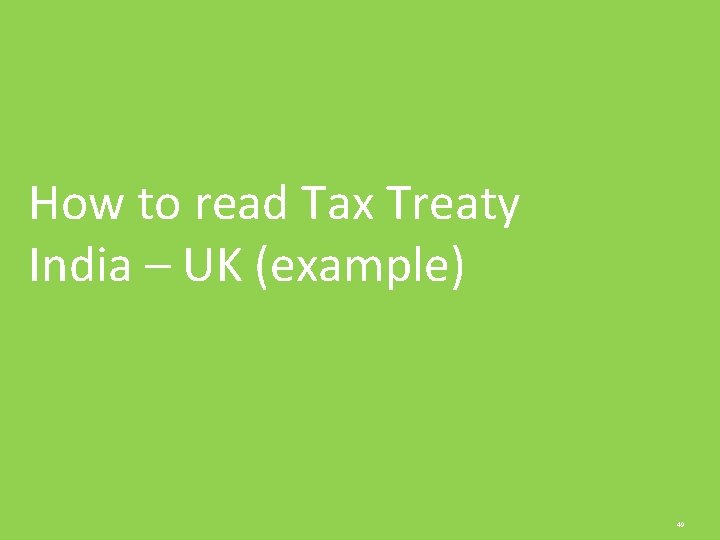 How to read Tax Treaty India – UK (example) 49 