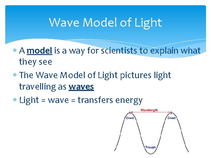 Wave Model of Light A model is a way for scientists to explain what