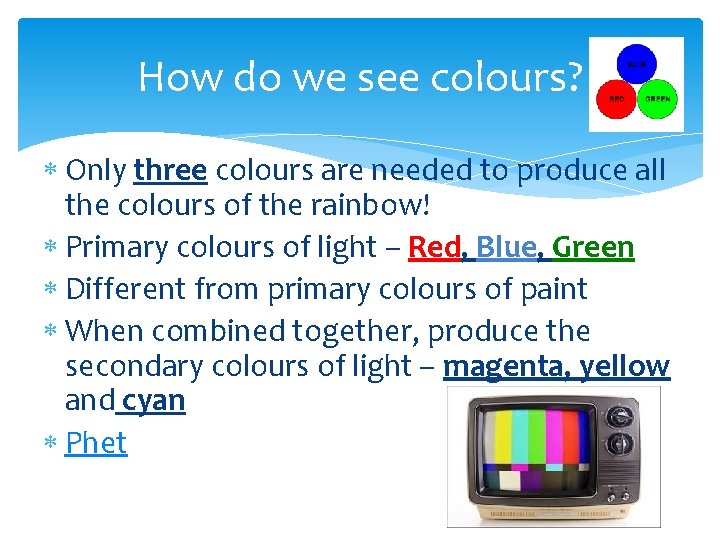 How do we see colours? Only three colours are needed to produce all the