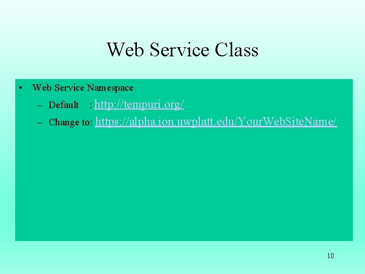 Web Service Class • Web Service Namespace – Default : http: //tempuri. org/ –