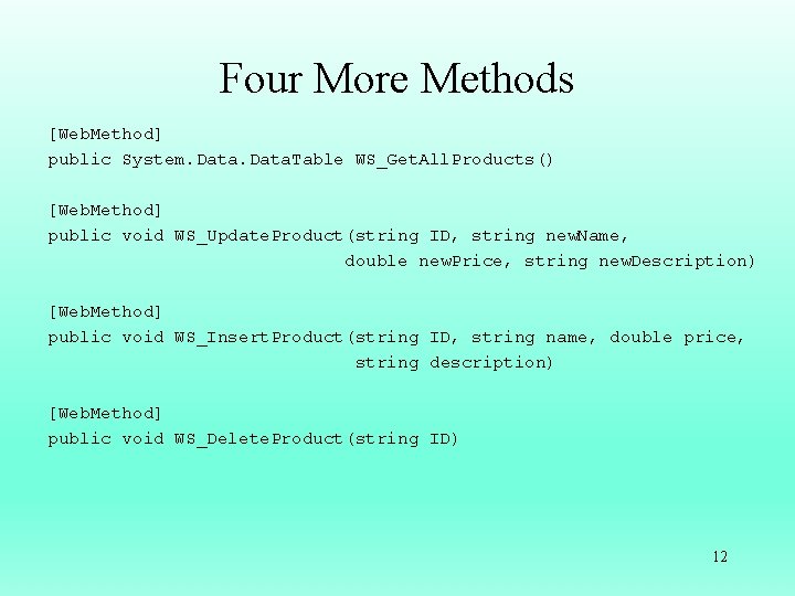 Four More Methods [Web. Method] public System. Data. Table WS_Get. All. Products() [Web. Method]