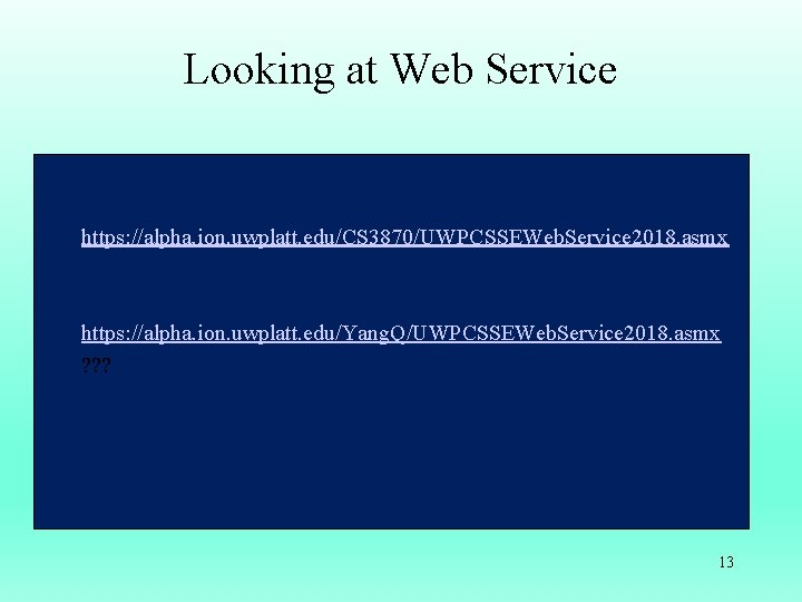 Looking at Web Service https: //alpha. ion. uwplatt. edu/CS 3870/UWPCSSEWeb. Service 2018. asmx https: